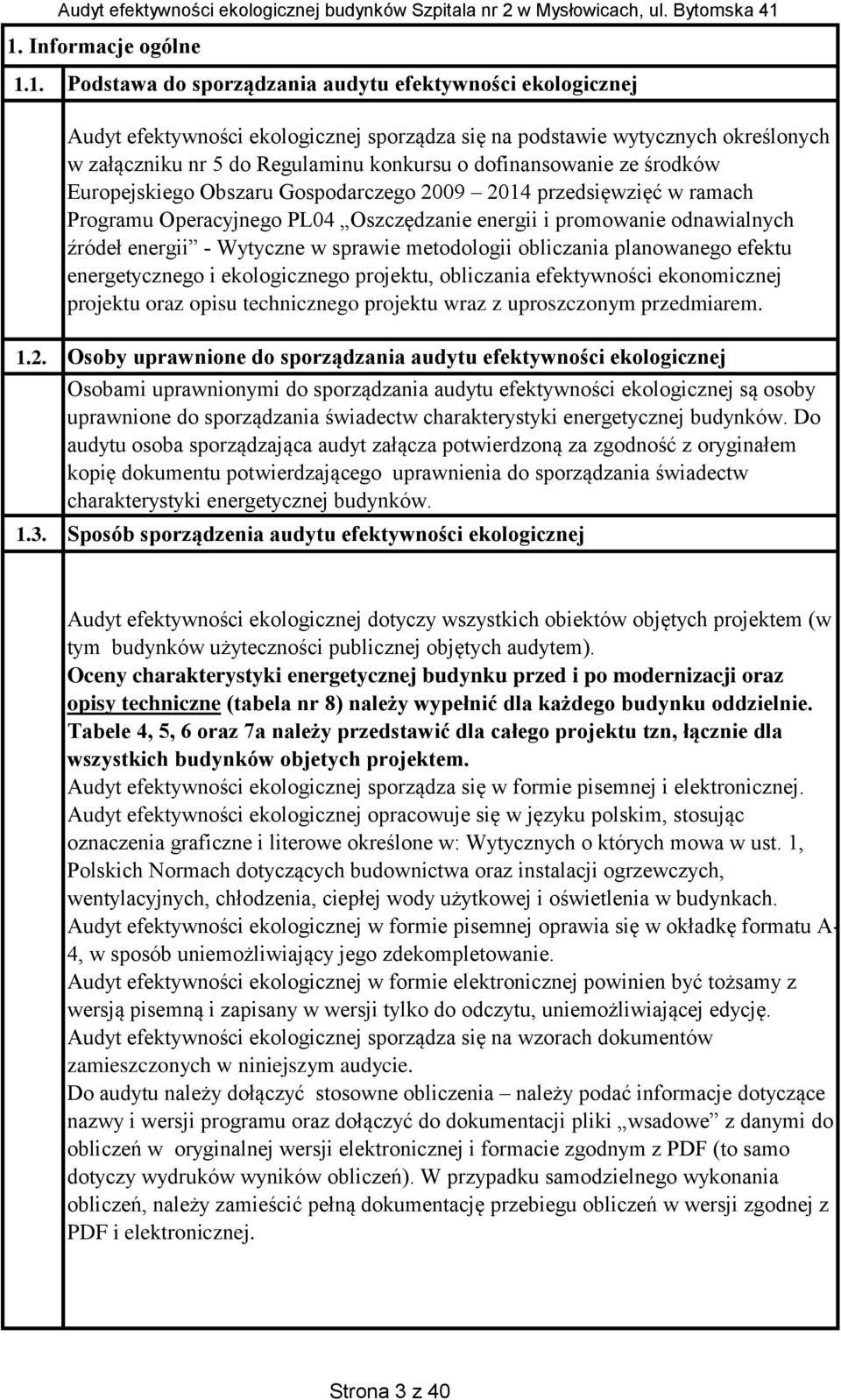 Audyt efektywności ekologicznej sporządza się na podstawie wytycznych określonych w załączniku nr 5 do Regulaminu konkursu o dofinansowanie ze środków Europejskiego Obszaru Gospodarczego 29 214