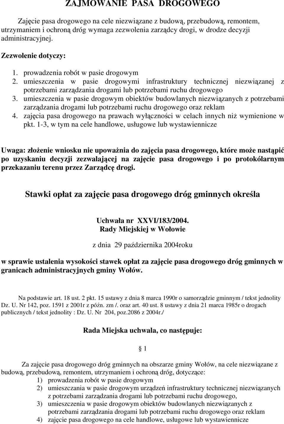 umieszczenia w pasie drogowym obiektów budowlanych niezwiązanych z potrzebami zarządzania drogami lub potrzebami ruchu drogowego oraz reklam 4.