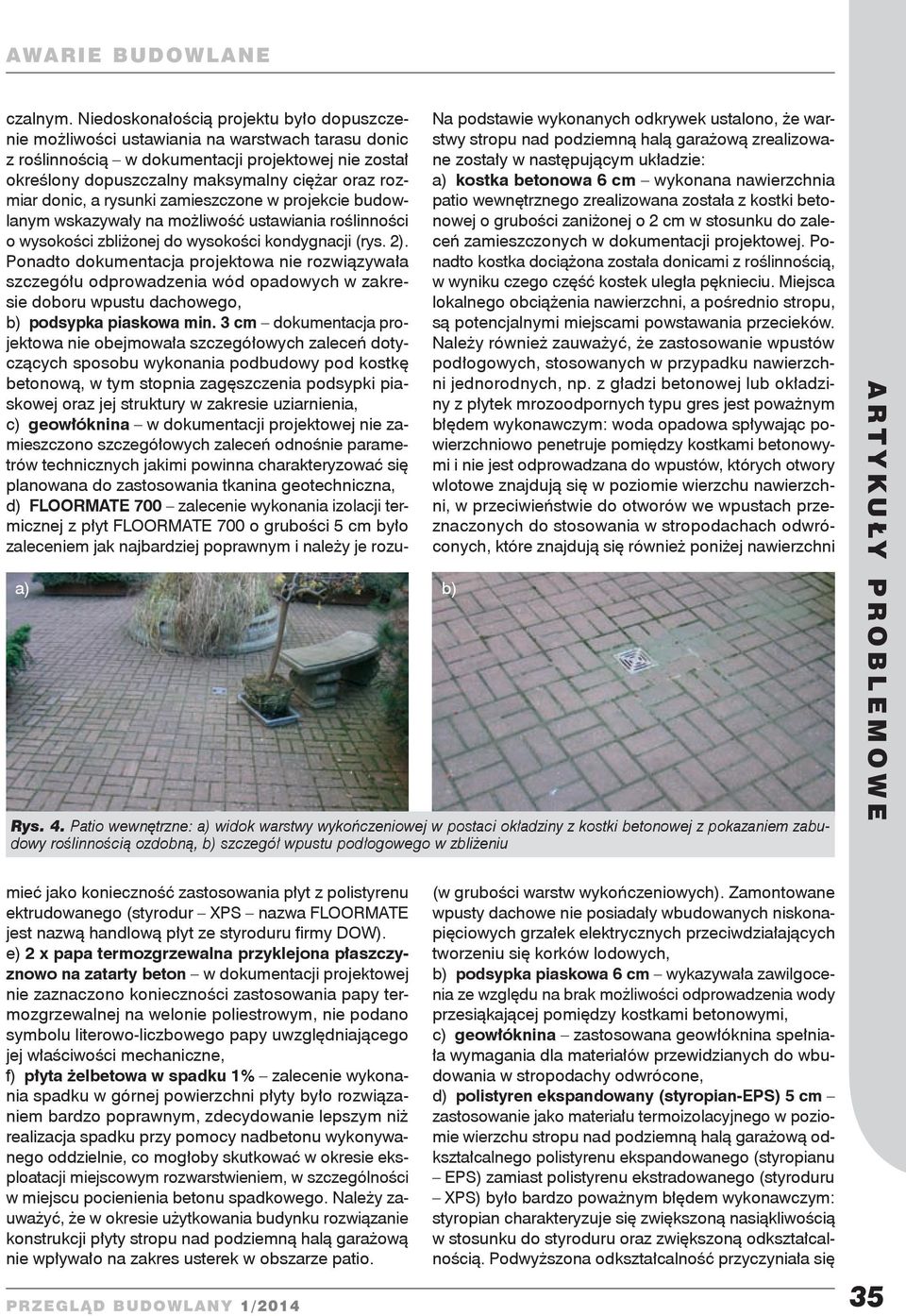 Ponadto kostka dociążona została donicami z roślinnością, w wyniku czego część kostek uległa pęknieciu.