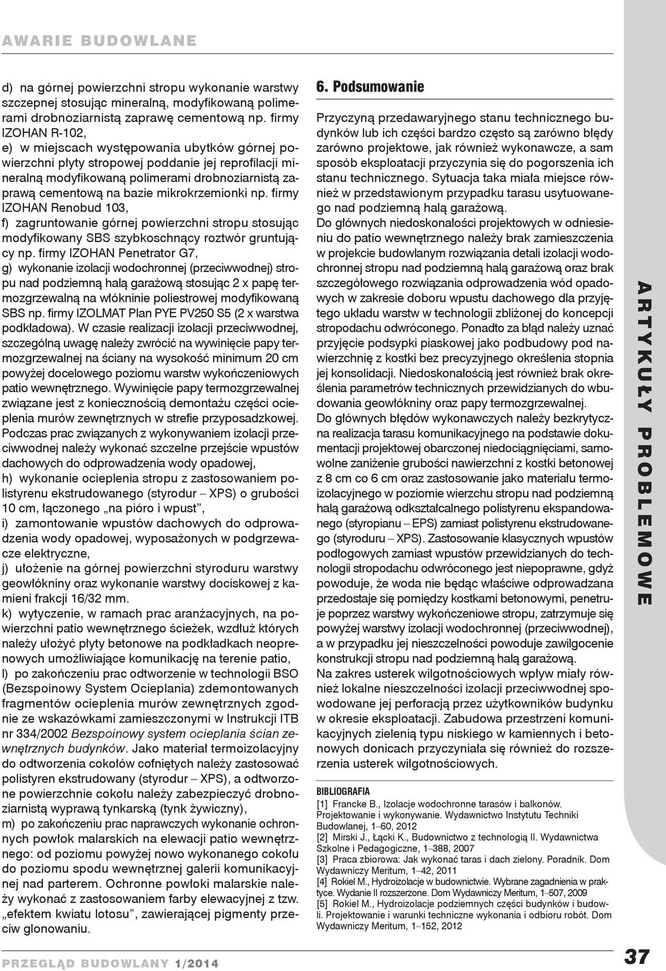 mikrokrzemionki np. firmy IZOHAN Renobud 103, f) zagruntowanie górnej powierzchni stropu stosując modyfikowany SBS szybkoschnący roztwór gruntujący np.