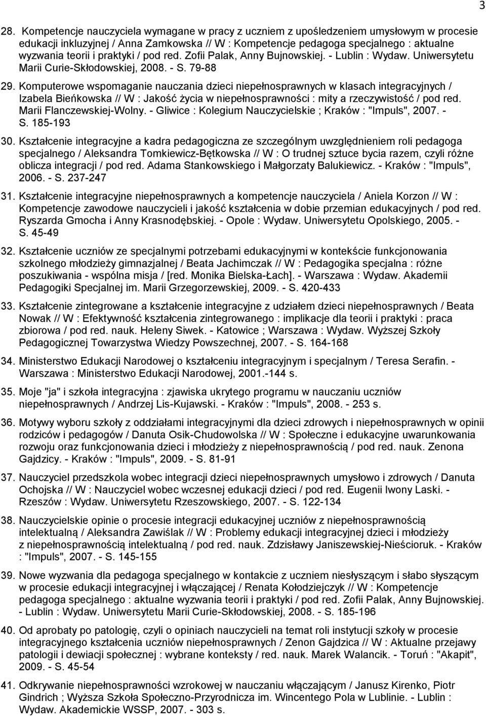Komputerowe wspomaganie nauczania dzieci niepełnosprawnych w klasach integracyjnych / Izabela Bieńkowska // W : Jakość życia w niepełnosprawności : mity a rzeczywistość / pod red.