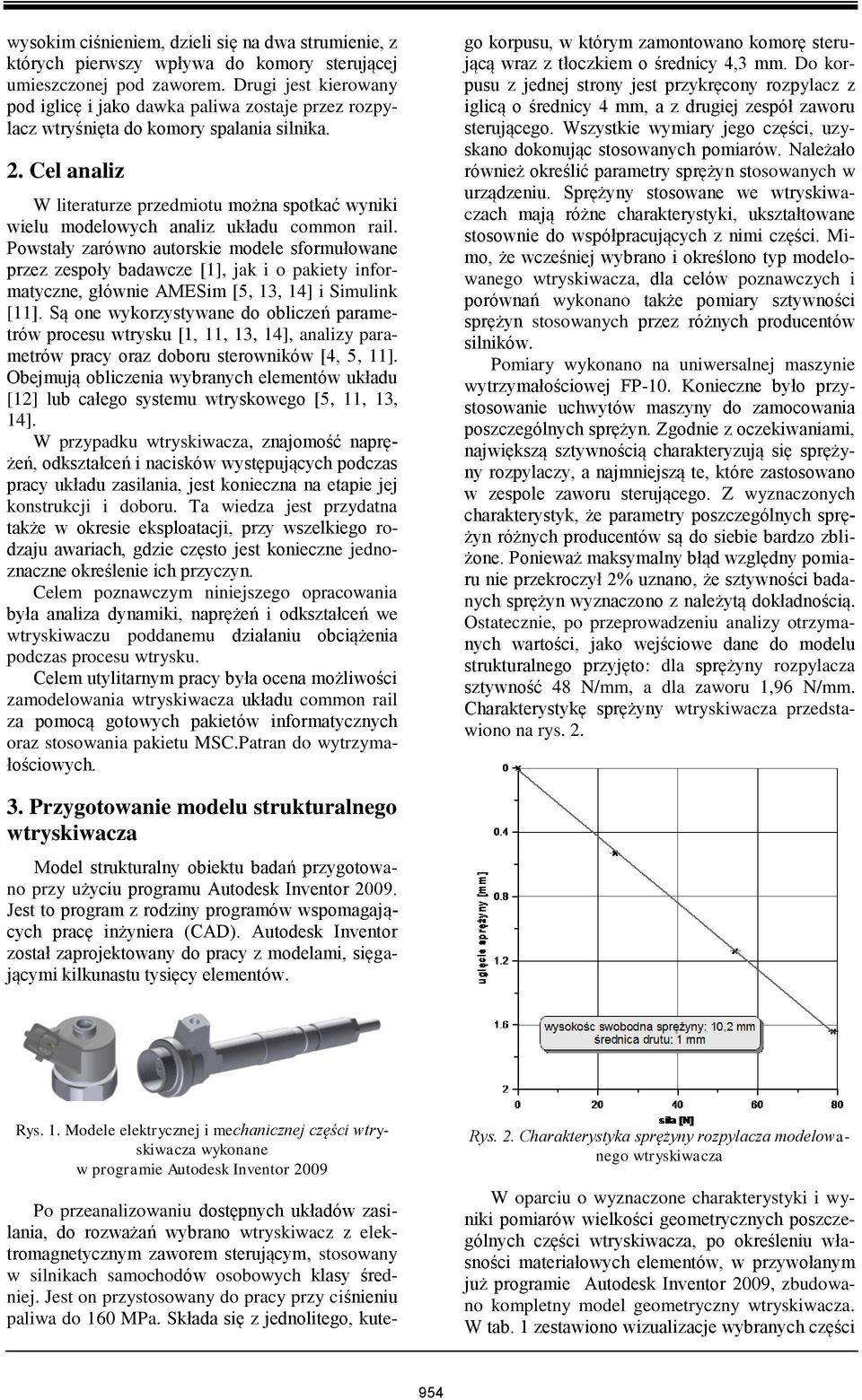 Cel analiz W literaturze przedmiotu można spotkać wyniki wielu modelowych analiz układu common rail.