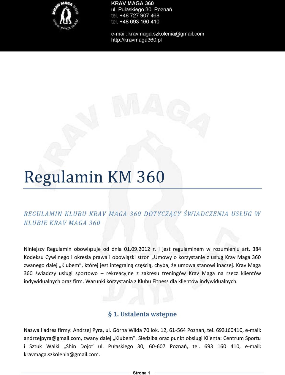 Krav Maga 360 świadczy usługi sportowo rekreacyjne z zakresu treningów Krav Maga na rzecz klientów indywidualnych oraz firm. Warunki korzystania z Klubu Fitness dla klientów indywidualnych. 1.