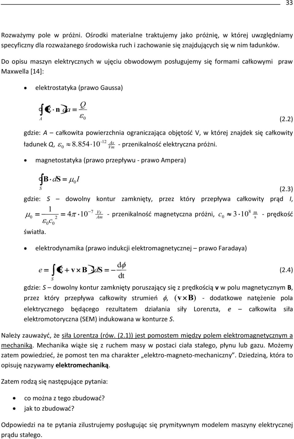 2) gdzie: A całkowita powierzchnia ograniczająca objętość V, w której znajdek się całkowity -12 As ładunek Q, 0 8.854 10 - przenikalność elektryczna próżni.