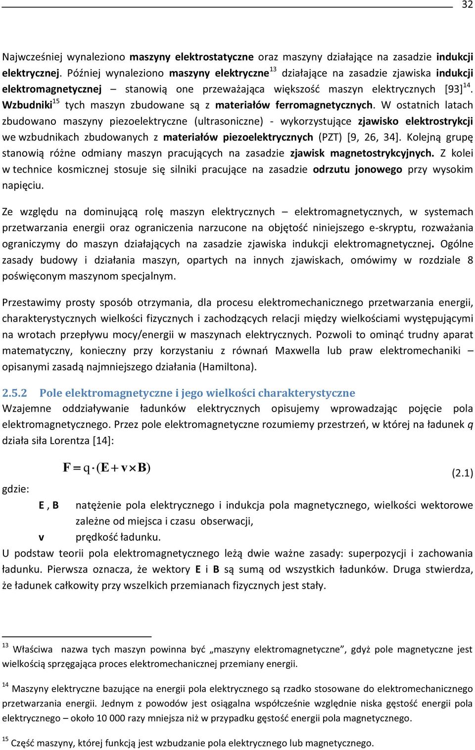 Wzbudniki 15 tych maszyn zbudowane są z materiałów ferromagnetycznych.