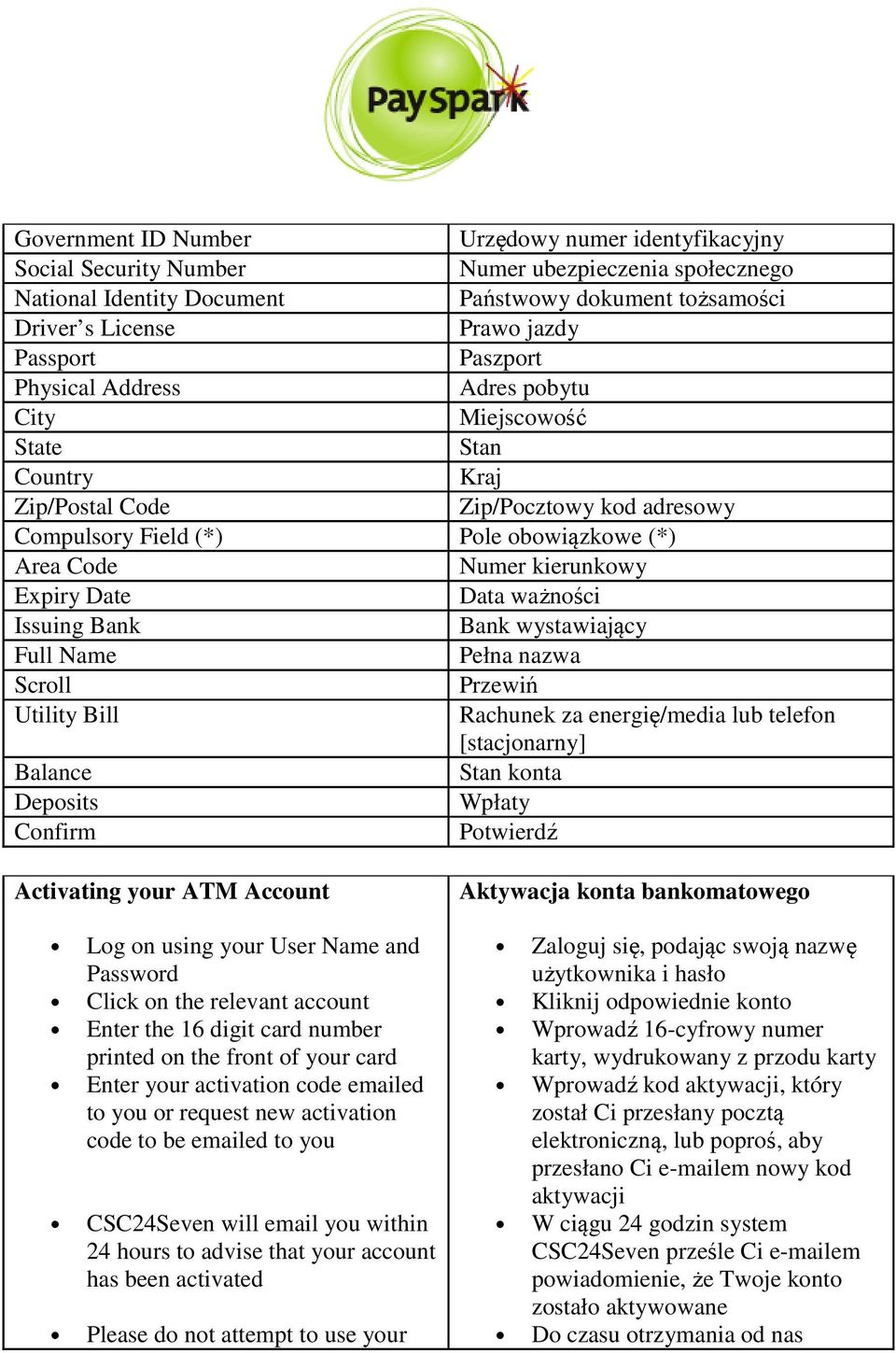 Expiry Date Data ważności Issuing Bank Bank wystawiający Full Name Pełna nazwa Scroll Przewiń Utility Bill Rachunek za energię/media lub telefon [stacjonarny] Balance Stan konta Deposits Wpłaty