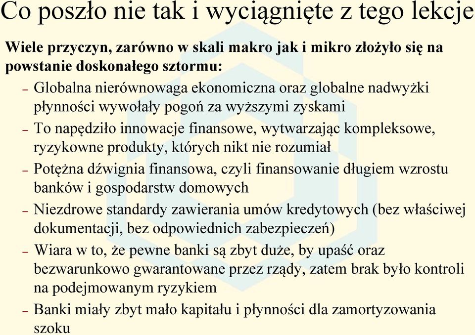 czyli finansowanie długiem wzrostu banków i gospodarstw domowych Niezdrowe standardy zawierania umów kredytowych (bez właściwej dokumentacji, bez odpowiednich zabezpieczeń) Wiara w to, że