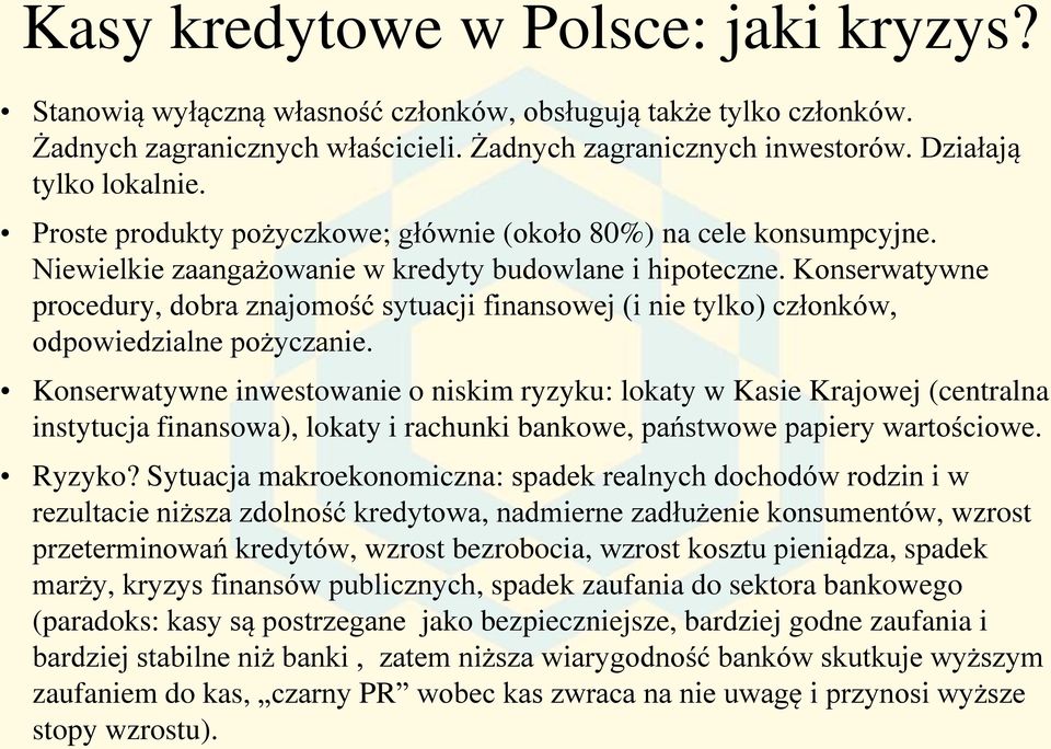 Konserwatywne procedury, dobra znajomość sytuacji finansowej (i nie tylko) członków, odpowiedzialne pożyczanie.