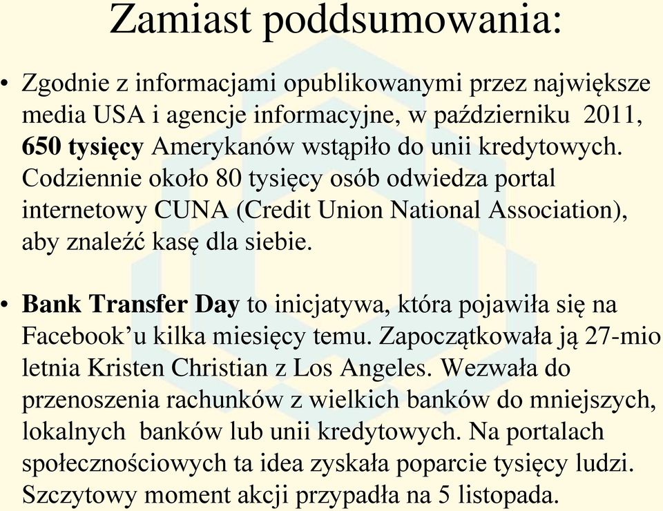 Bank Transfer Day to inicjatywa, która pojawiła się na Facebook u kilka miesięcy temu. Zapoczątkowała ją 27-mio letnia Kristen Christian z Los Angeles.