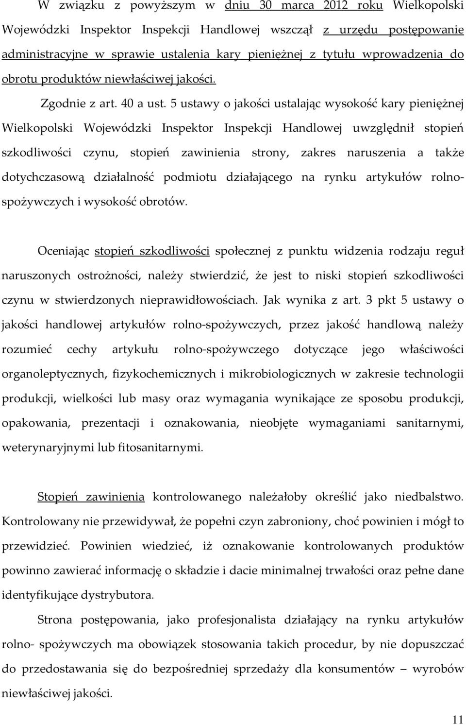 5 ustawy o jakości ustalając wysokość kary pieniężnej Wielkopolski Wojewódzki Inspektor Inspekcji Handlowej uwzględnił stopień szkodliwości czynu, stopień zawinienia strony, zakres naruszenia a także