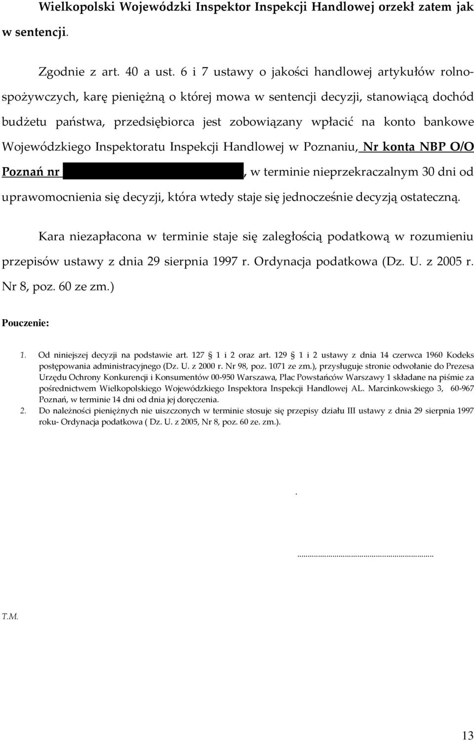 bankowe Wojewódzkiego Inspektoratu Inspekcji Handlowej w Poznaniu, Nr konta NBP O/O Poznań nr 96 1010 1469 0032 7422 3100 0000, w terminie nieprzekraczalnym 30 dni od uprawomocnienia się decyzji,