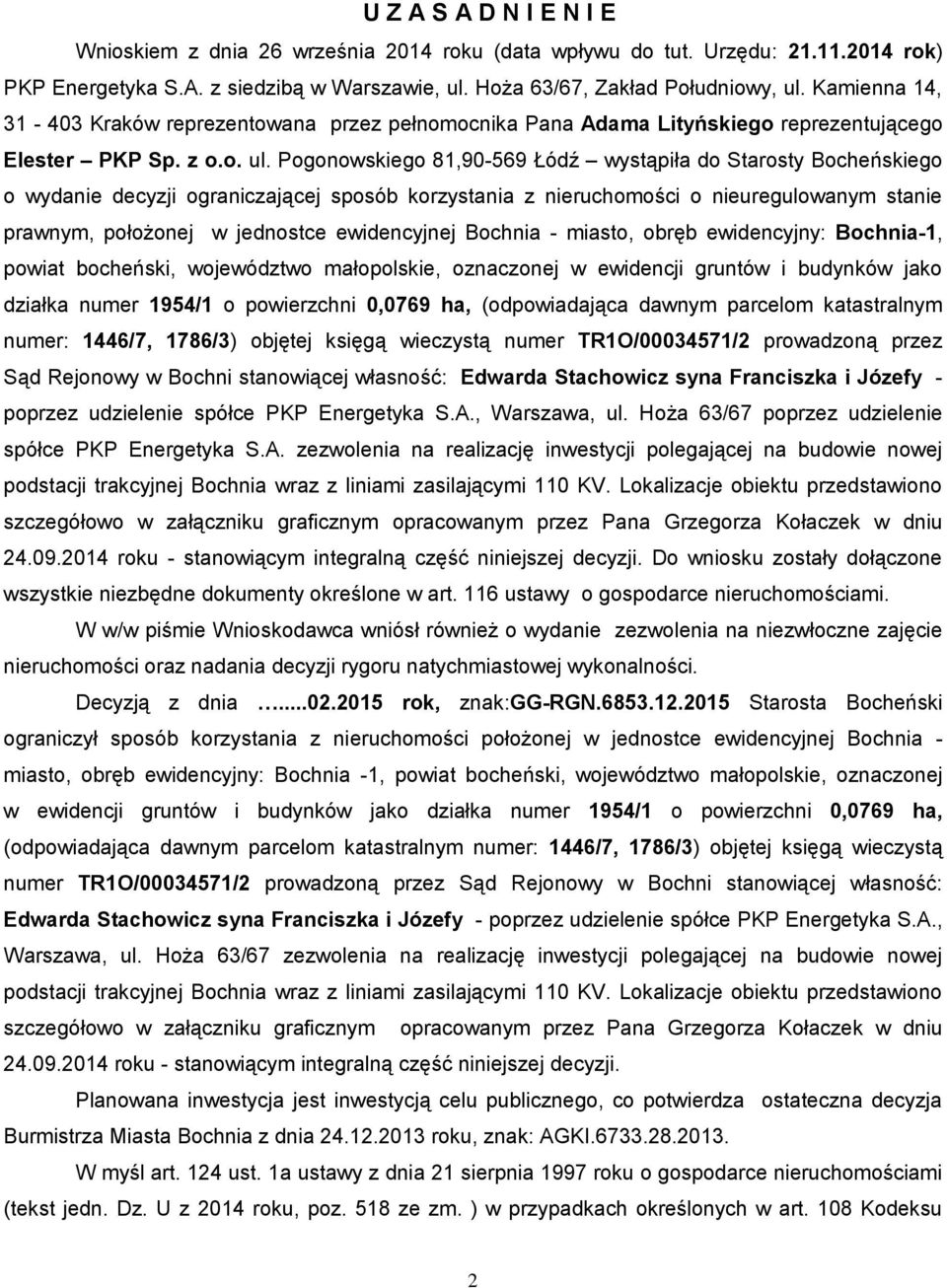 Pogonowskiego 81,90-569 Łódź wystąpiła do Starosty Bocheńskiego o wydanie decyzji ograniczającej sposób korzystania z nieruchomości o nieuregulowanym stanie prawnym, położonej w jednostce