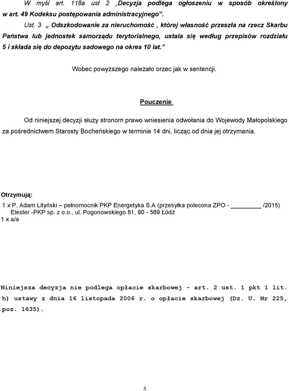 okres 10 lat. Wobec powyższego należało orzec jak w sentencji.