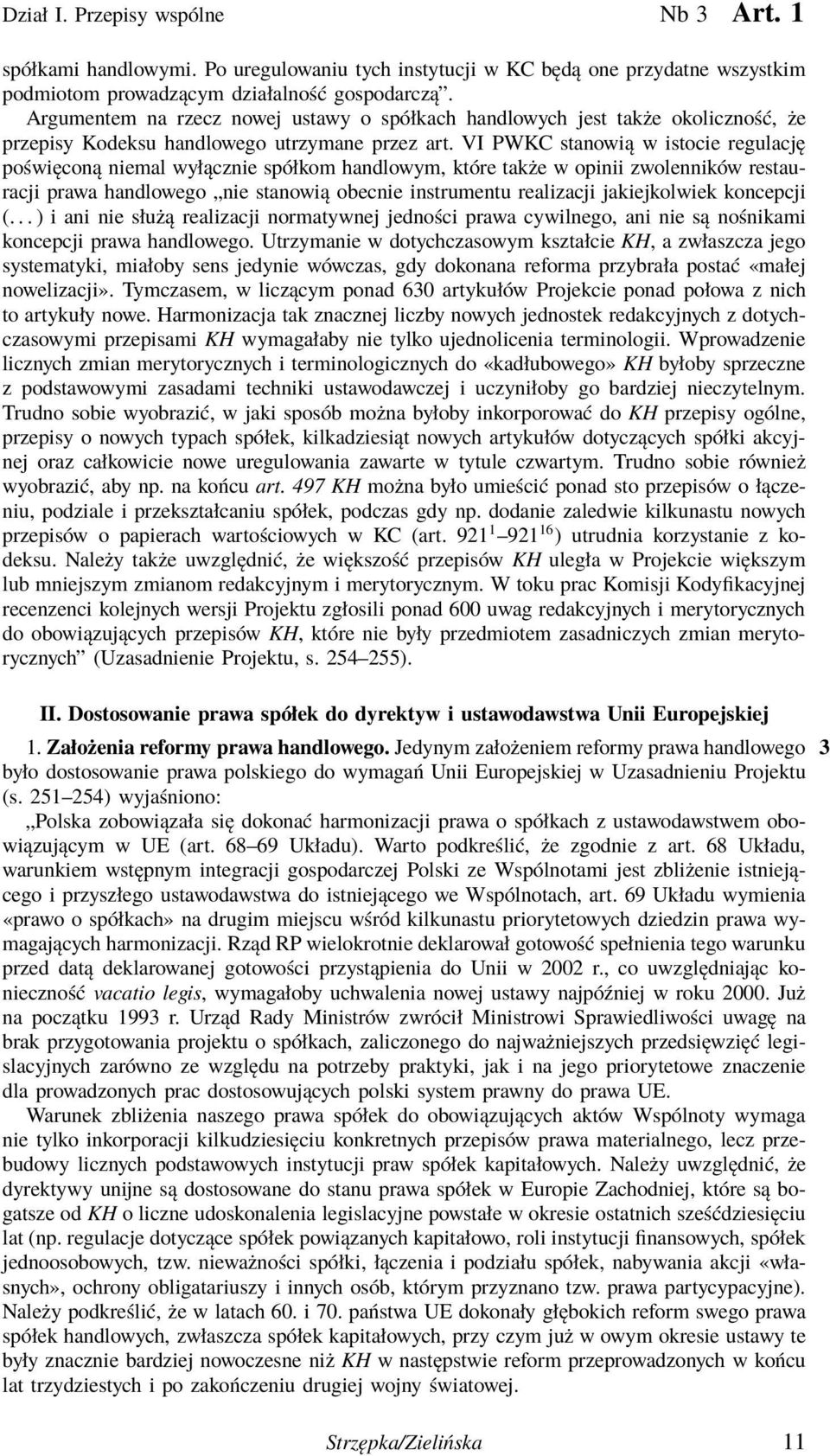 VI PWKC stanowią w istocie regulację poświęconą niemal wyłącznie spółkom handlowym, które także w opinii zwolenników restauracji prawa handlowego nie stanowią obecnie instrumentu realizacji
