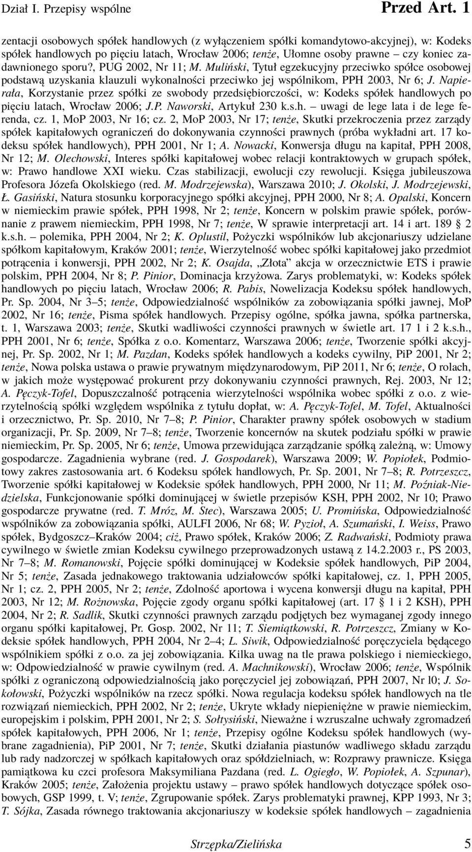 sporu?, PUG 2002, Nr 11; M. Muliński, Tytuł egzekucyjny przeciwko spółce osobowej podstawą uzyskania klauzuli wykonalności przeciwko jej wspólnikom, PPH 2003, Nr 6; J.