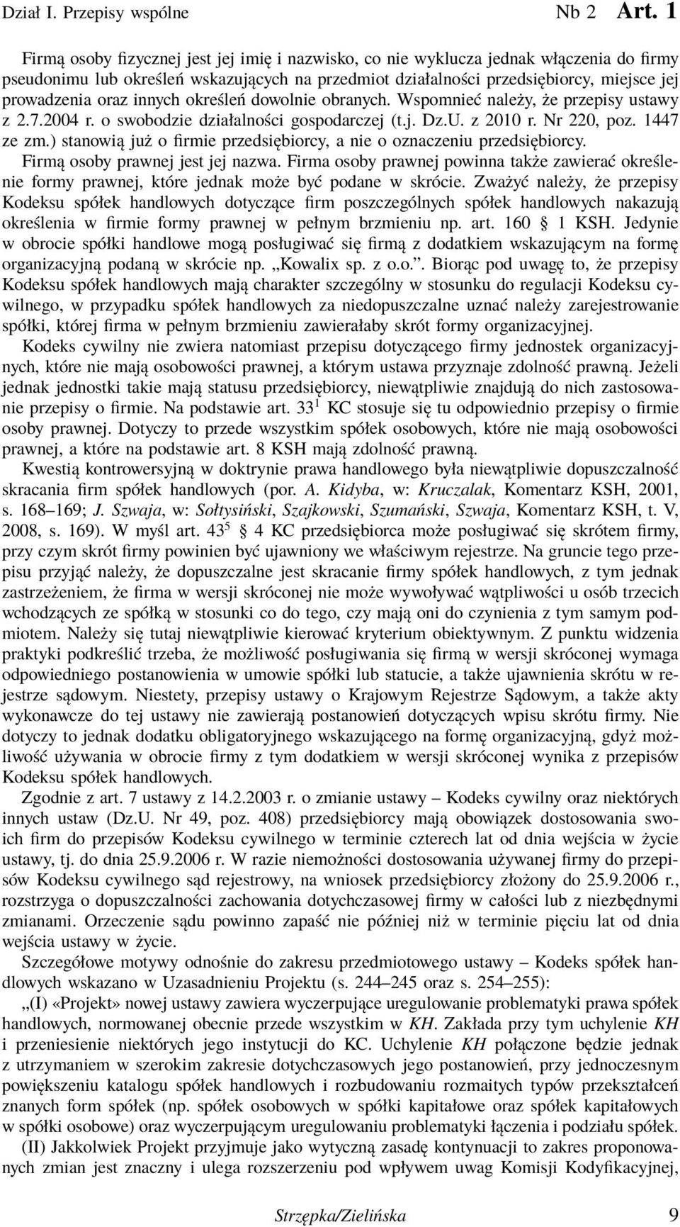 innych określeń dowolnie obranych. Wspomnieć należy, że przepisy ustawy z 2.7.2004 r. o swobodzie działalności gospodarczej (t.j. Dz.U. z 2010 r. Nr 220, poz. 1447 ze zm.