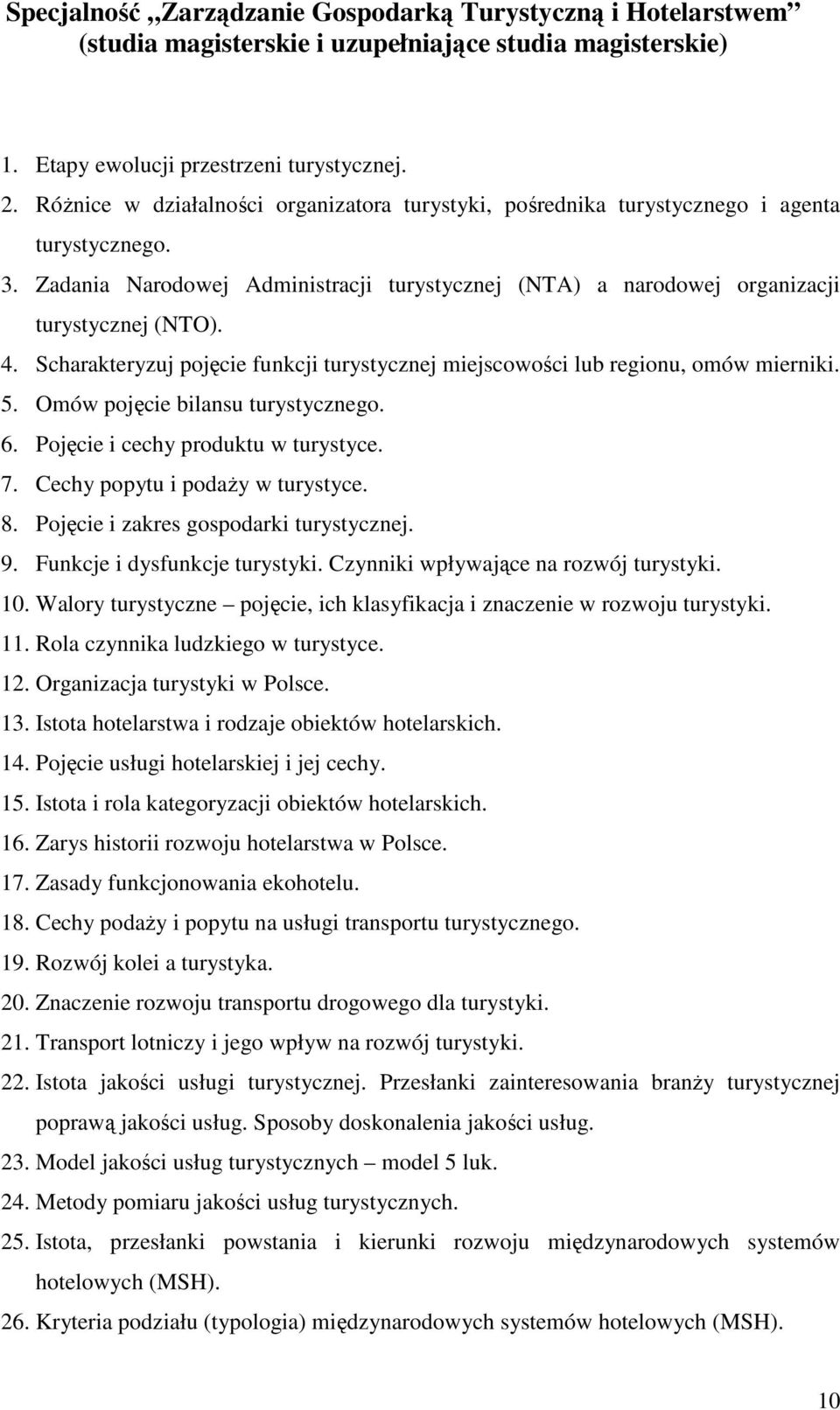 Scharakteryzuj pojęcie funkcji turystycznej miejscowości lub regionu, omów mierniki. 5. Omów pojęcie bilansu turystycznego. 6. Pojęcie i cechy produktu w turystyce. 7.