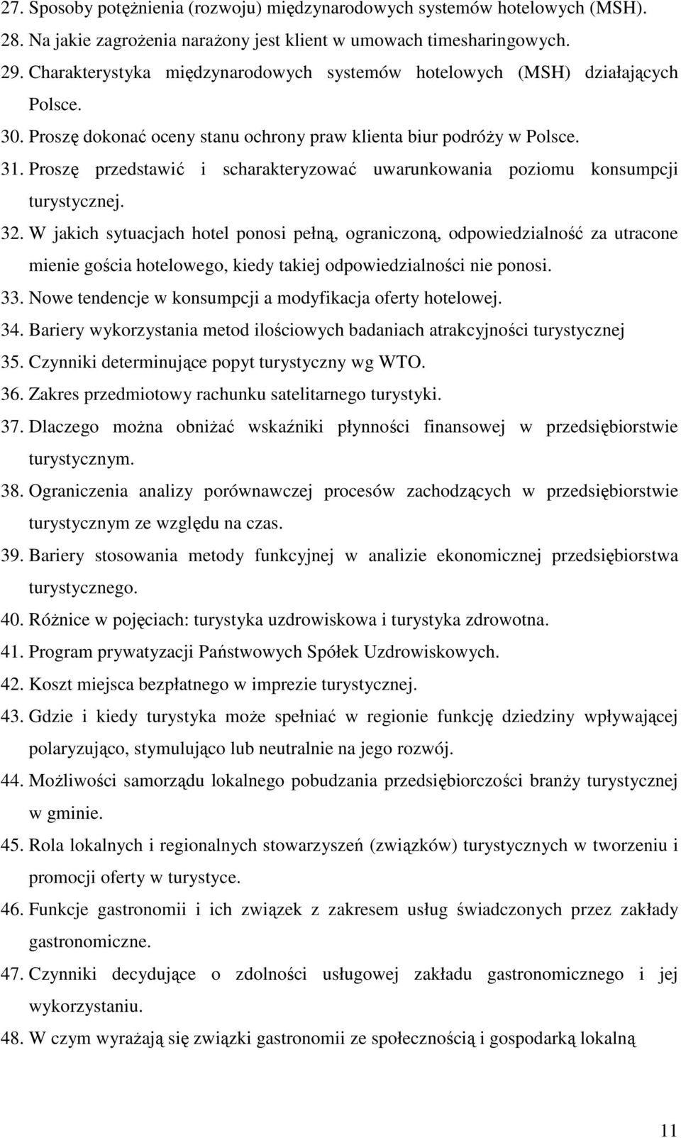 Proszę przedstawić i scharakteryzować uwarunkowania poziomu konsumpcji turystycznej. 32.