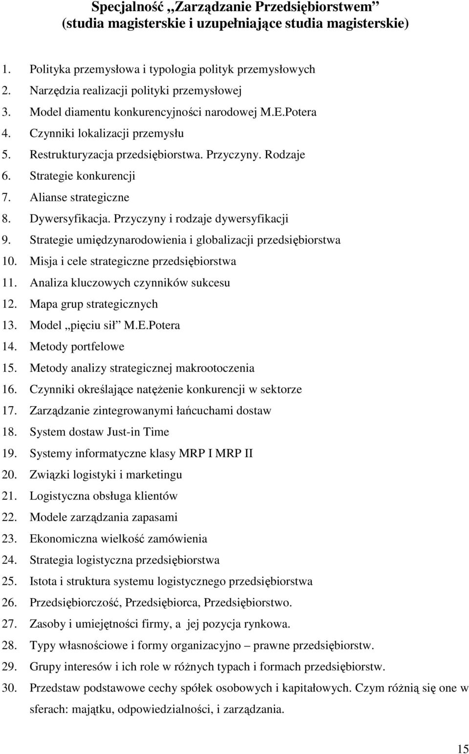 Strategie konkurencji 7. Alianse strategiczne 8. Dywersyfikacja. Przyczyny i rodzaje dywersyfikacji 9. Strategie umiędzynarodowienia i globalizacji przedsiębiorstwa 10.