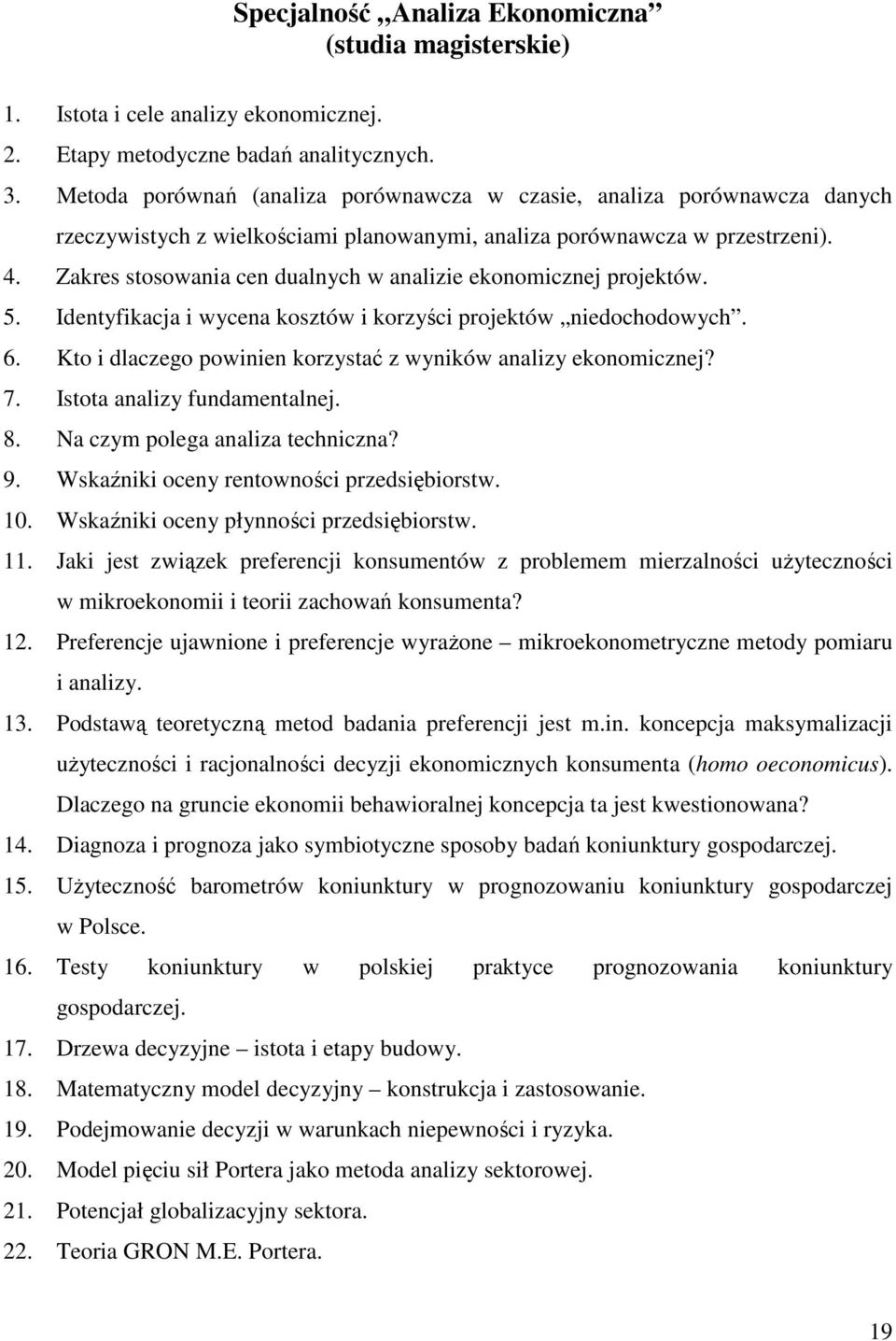 Zakres stosowania cen dualnych w analizie ekonomicznej projektów. 5. Identyfikacja i wycena kosztów i korzyści projektów niedochodowych. 6.