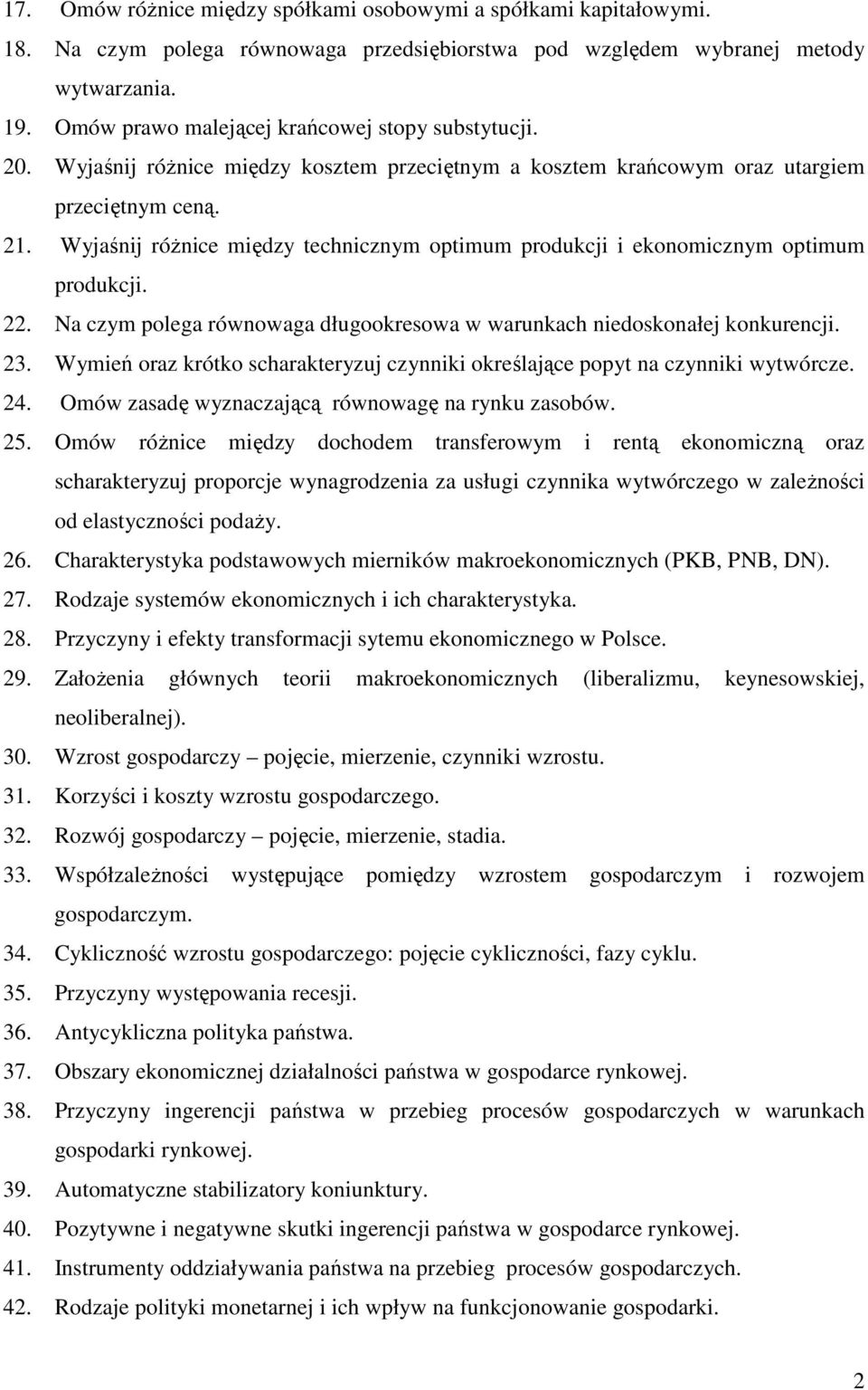 Wyjaśnij róŝnice między technicznym optimum produkcji i ekonomicznym optimum produkcji. 22. Na czym polega równowaga długookresowa w warunkach niedoskonałej konkurencji. 23.
