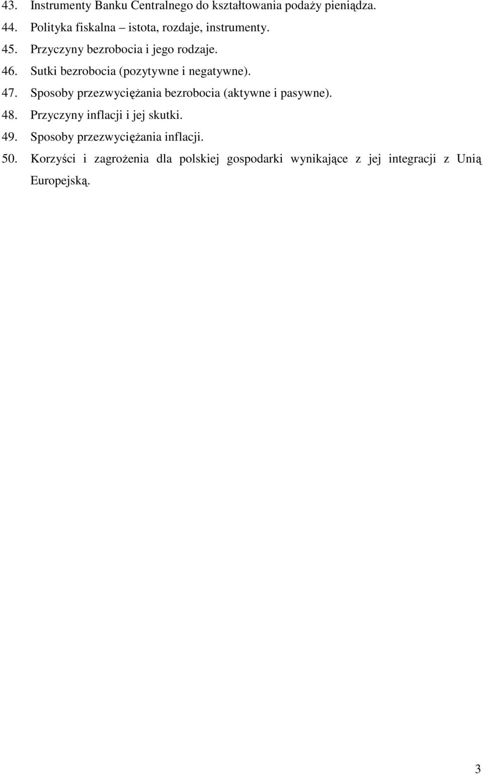 Sutki bezrobocia (pozytywne i negatywne). 47. Sposoby przezwycięŝania bezrobocia (aktywne i pasywne). 48.