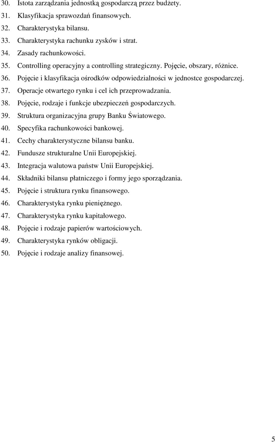 Operacje otwartego rynku i cel ich przeprowadzania. 38. Pojęcie, rodzaje i funkcje ubezpieczeń gospodarczych. 39. Struktura organizacyjna grupy Banku Światowego. 40. Specyfika rachunkowości bankowej.