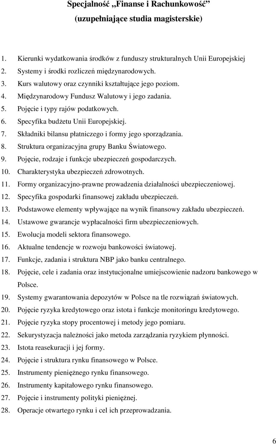 Składniki bilansu płatniczego i formy jego sporządzania. 8. Struktura organizacyjna grupy Banku Światowego. 9. Pojęcie, rodzaje i funkcje ubezpieczeń gospodarczych. 10.