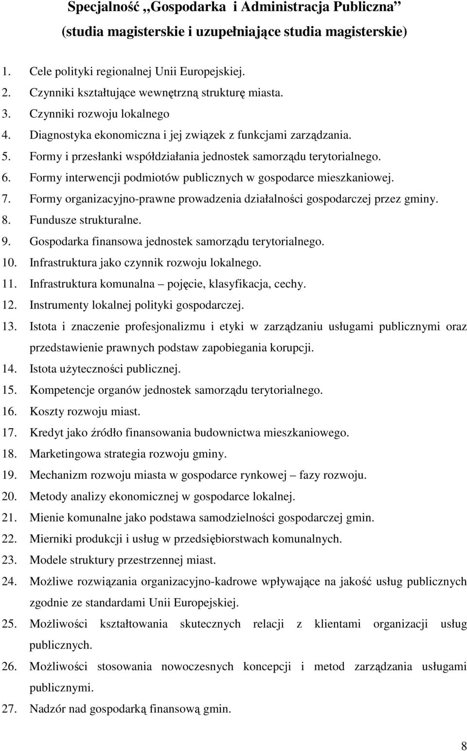 Formy i przesłanki współdziałania jednostek samorządu terytorialnego. 6. Formy interwencji podmiotów publicznych w gospodarce mieszkaniowej. 7.