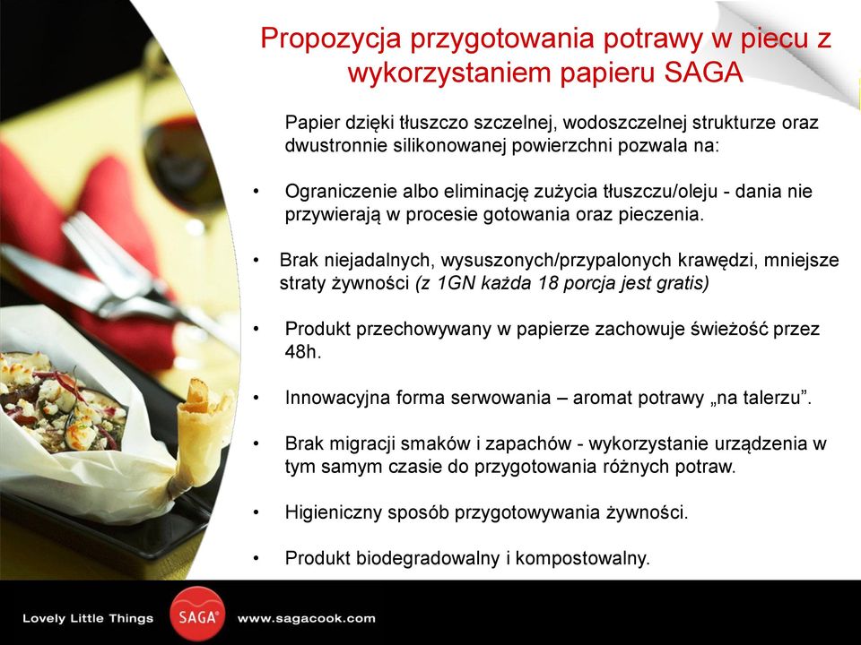 Brak niejadalnych, wysuszonych/przypalonych krawędzi, mniejsze straty żywności (z 1GN każda 18 porcja jest gratis) Produkt przechowywany w papierze zachowuje świeżość przez 48h.