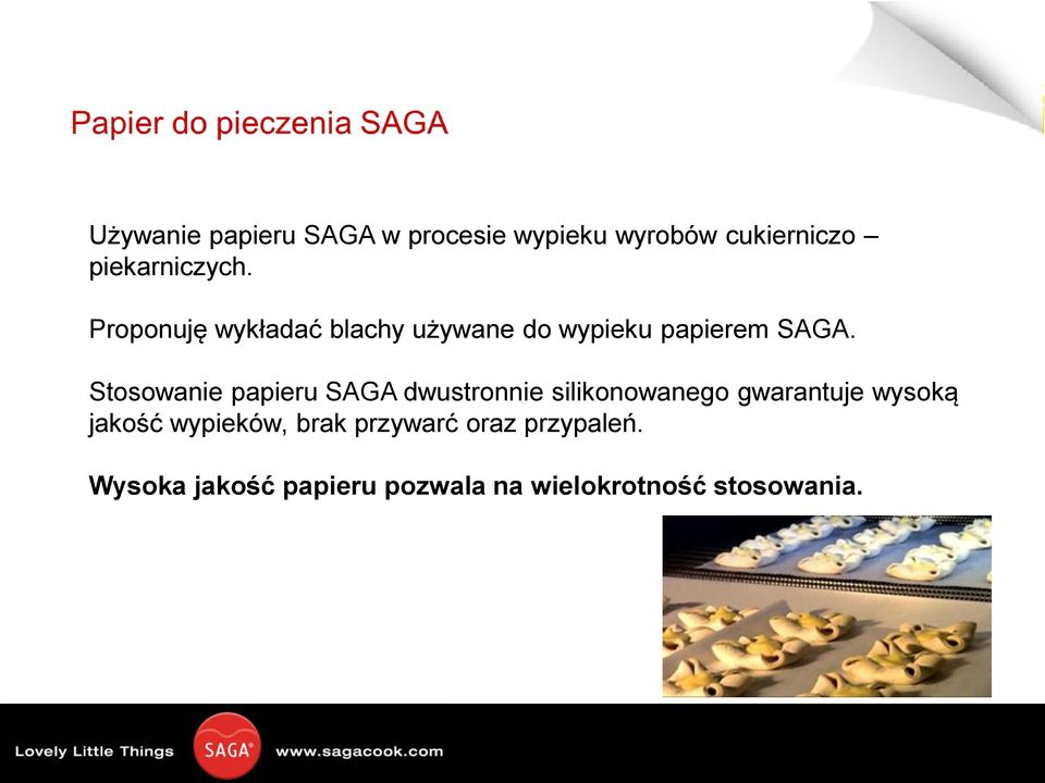 Stosowanie papieru SAGA dwustronnie silikonowanego gwarantuje wysoką jakość wypieków,