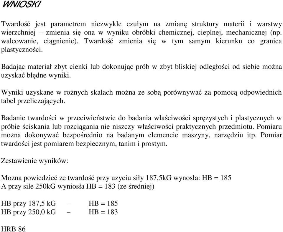 Wyniki uzyskane w rożnych skalach można ze sobą porównywać za pomocą odpowiednich tabel przeliczających.