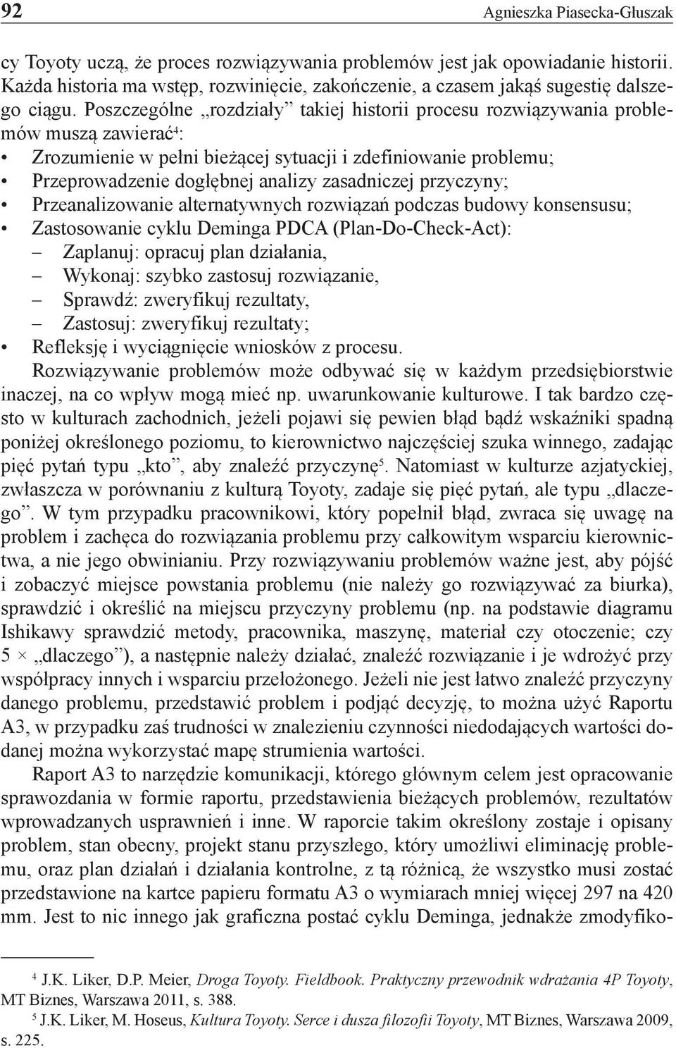 Poszczególne rozdziały takiej historii procesu rozwiązywania problemów muszą zawierać 4 : Zrozumienie w pełni bieżącej sytuacji i zdefiniowanie problemu; Przeprowadzenie dogłębnej analizy zasadniczej
