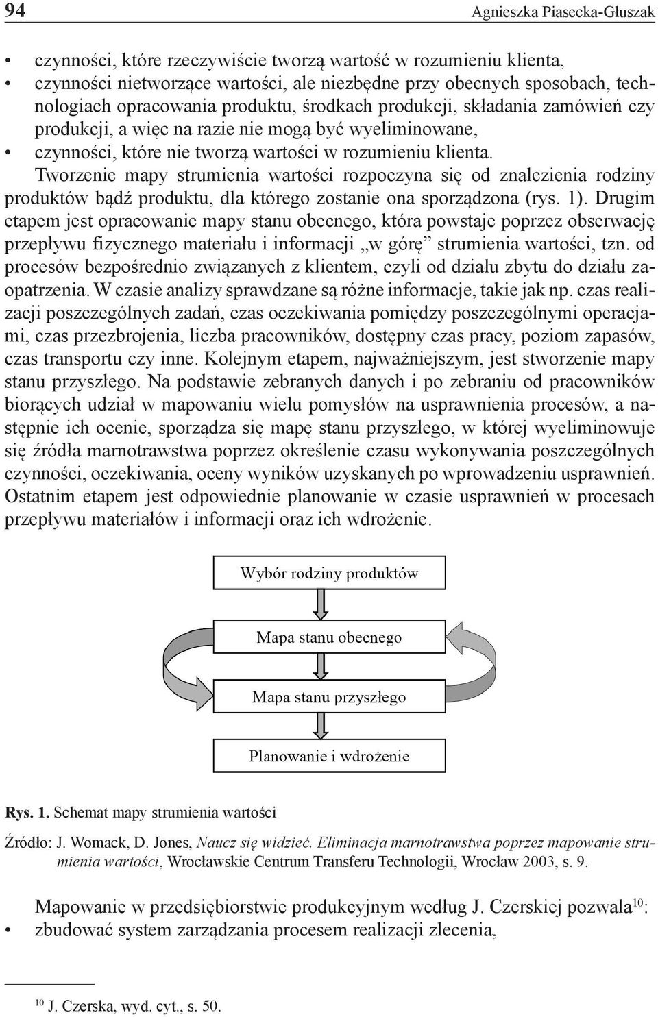 Tworzenie mapy strumienia wartości rozpoczyna się od znalezienia rodziny produktów bądź produktu, dla którego zostanie ona sporządzona (rys. 1).