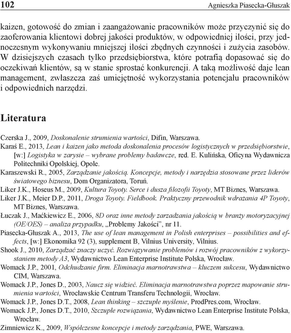 A taką możliwość daje lean management, zwłaszcza zaś umiejętność wykorzystania potencjału pracowników i odpowiednich narzędzi. Literatura Czerska J.
