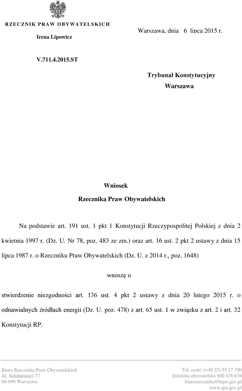 U. z 2014 r., poz. 1648) wnoszę o stwierdzenie niezgodności art. 136 ust. 4 pkt 2 ustawy z dnia 20 lutego 2015 r. o odnawialnych źródłach energii (Dz. U. poz. 478) z art. 65 ust. 1 w związku z art.