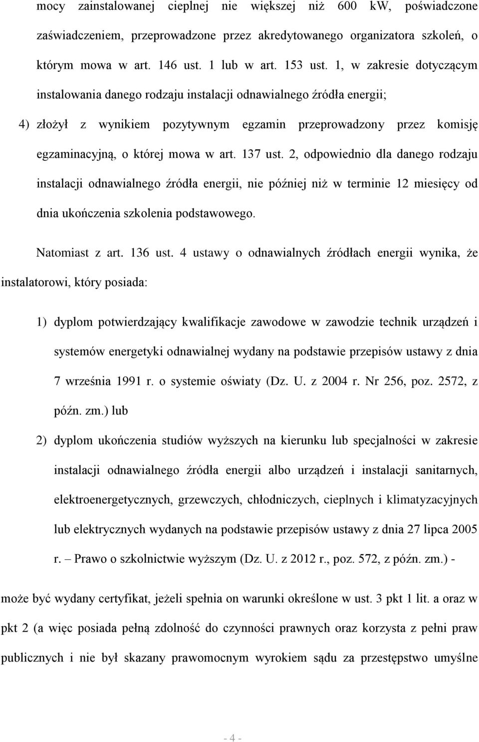 137 ust. 2, odpowiednio dla danego rodzaju instalacji odnawialnego źródła energii, nie później niż w terminie 12 miesięcy od dnia ukończenia szkolenia podstawowego. Natomiast z art. 136 ust.