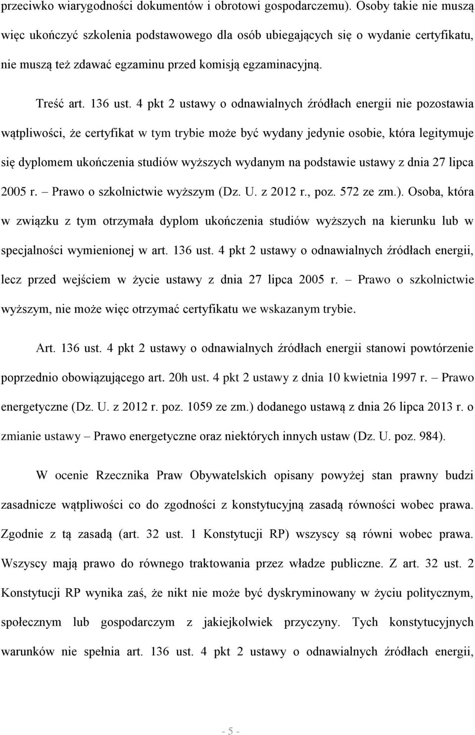 4 pkt 2 ustawy o odnawialnych źródłach energii nie pozostawia wątpliwości, że certyfikat w tym trybie może być wydany jedynie osobie, która legitymuje się dyplomem ukończenia studiów wyższych wydanym