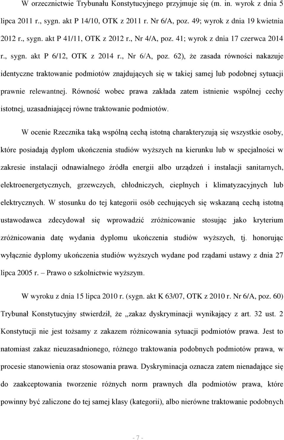62), że zasada równości nakazuje identyczne traktowanie podmiotów znajdujących się w takiej samej lub podobnej sytuacji prawnie relewantnej.