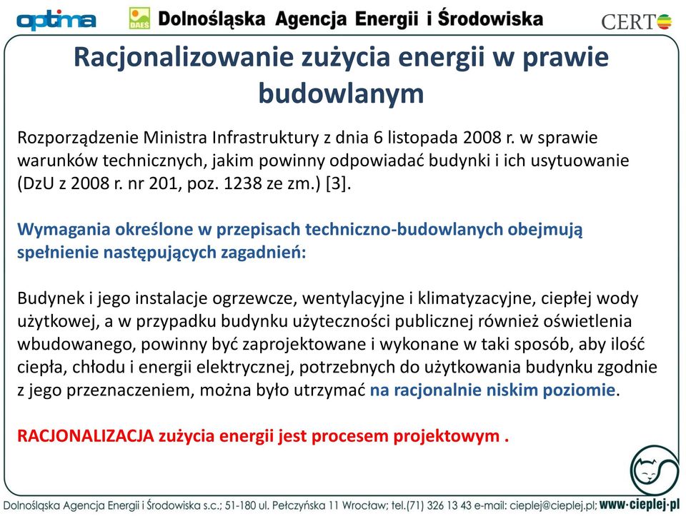 Wymagania określone w przepisach techniczno-budowlanych obejmują spełnienie następujących zagadnień: Budynek i jego instalacje ogrzewcze, wentylacyjne i klimatyzacyjne, ciepłej wody użytkowej, a w