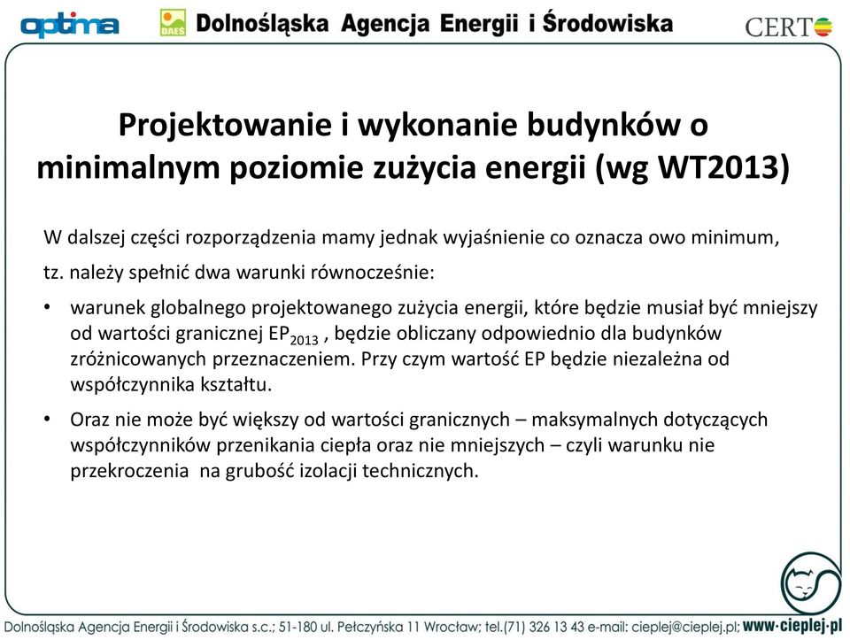 będzie obliczany odpowiednio dla budynków zróżnicowanych przeznaczeniem. Przy czym wartość EP będzie niezależna od współczynnika kształtu.