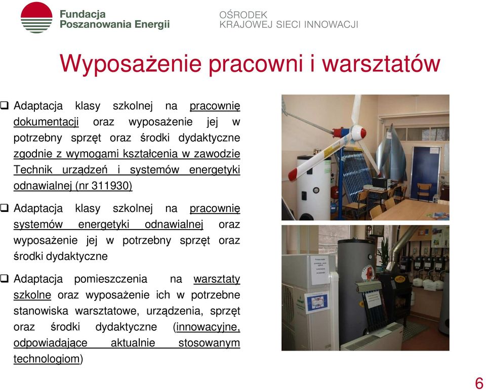 systemów energetyki odnawialnej oraz wyposażenie jej w potrzebny sprzęt oraz środki dydaktyczne Adaptacja pomieszczenia na warsztaty szkolne oraz