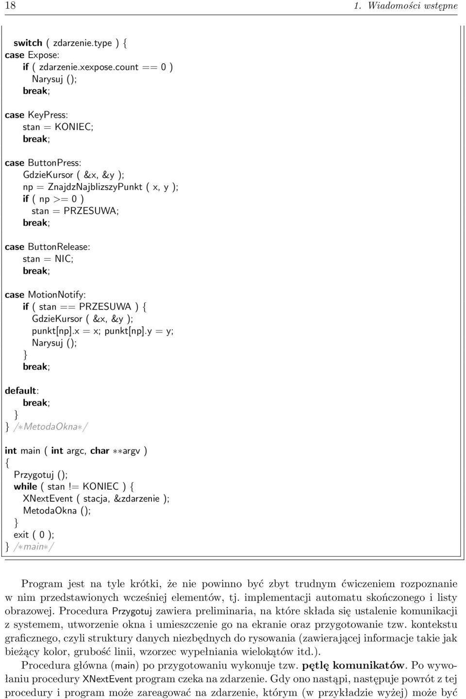 ButtonRelease: stan = NIC; break; case MotionNotify: if ( stan == PRZESUWA ) { GdzieKursor ( &x, &y ); punkt[np].x = x; punkt[np].
