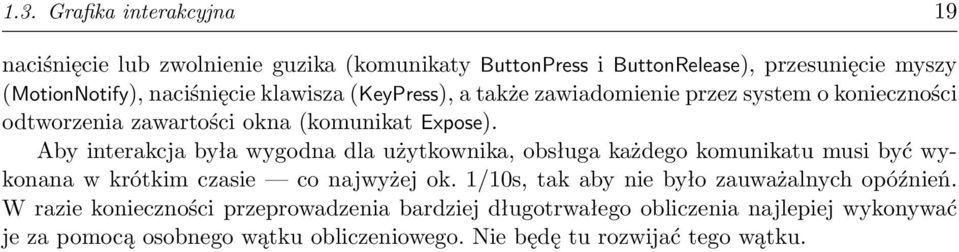 Aby interakcja była wygodna dla użytkownika, obsługa każdego komunikatu musi być wykonana w krótkim czasie co najwyżej ok.