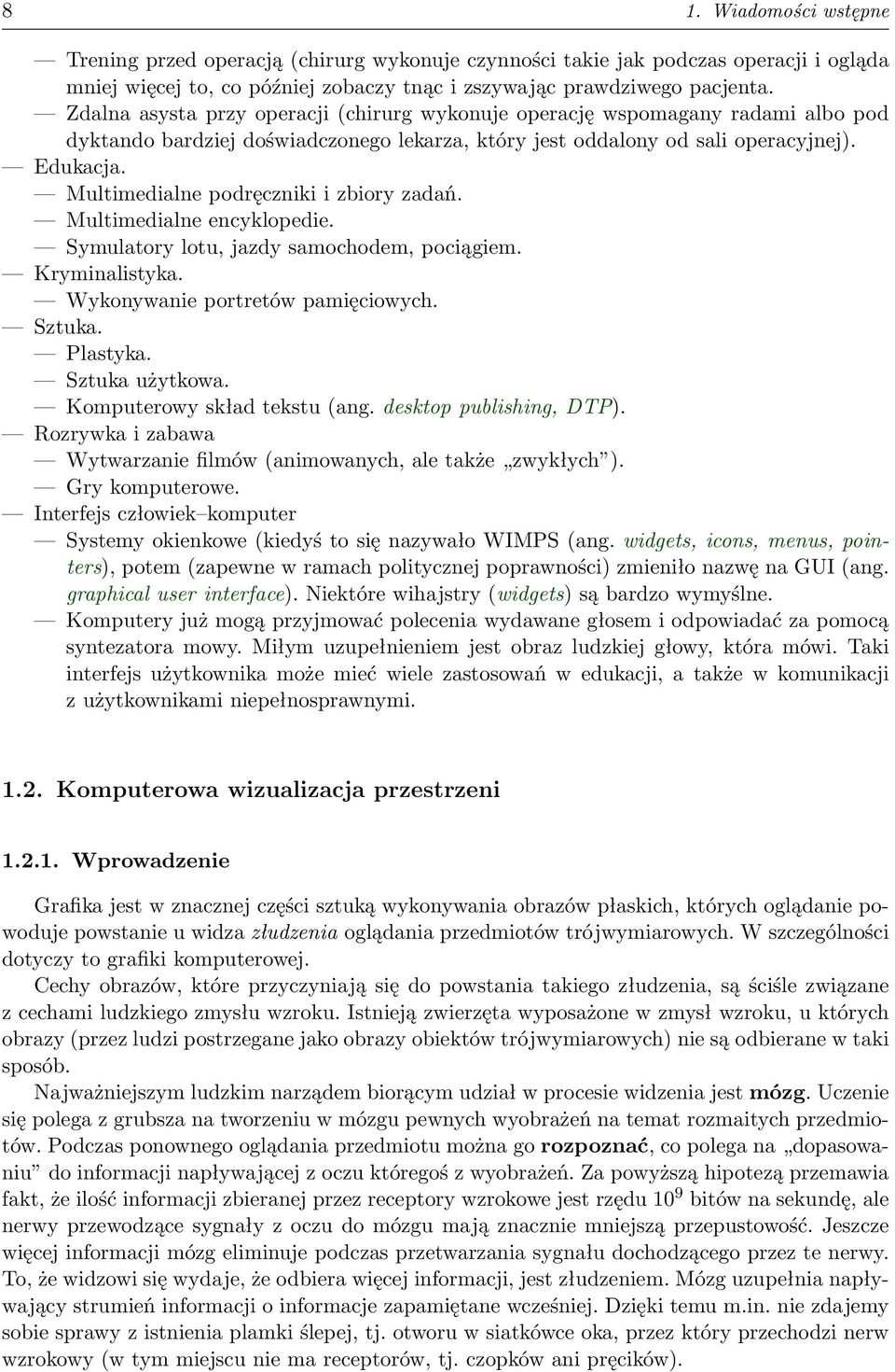 Multimedialne podręczniki i zbiory zadań. Multimedialne encyklopedie. Symulatory lotu, jazdy samochodem, pociągiem. Kryminalistyka. Wykonywanie portretów pamięciowych. Sztuka. Plastyka.