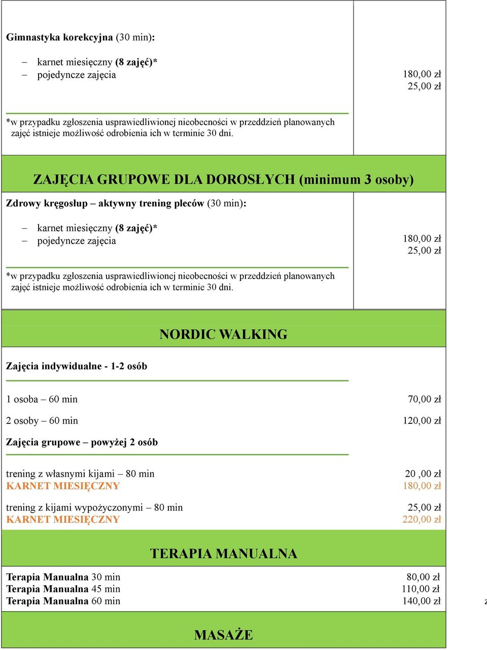 ZAJĘCIA GRUPOWE DLA DOROSŁYCH (minimum 3 osoby) Zdrowy kręgosłup aktywny trening pleców (30 min): karnet miesięczny (8 zajęć)* pojedyncze zajęcia *w przypadku zgłoszenia usprawiedliwionej