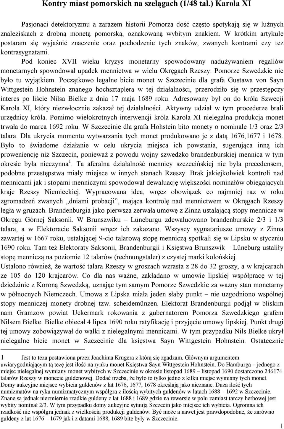 W krótkim artykule postaram się wyjaśnić znaczenie oraz pochodzenie tych znaków, zwanych kontrami czy też kontrasygnatami.