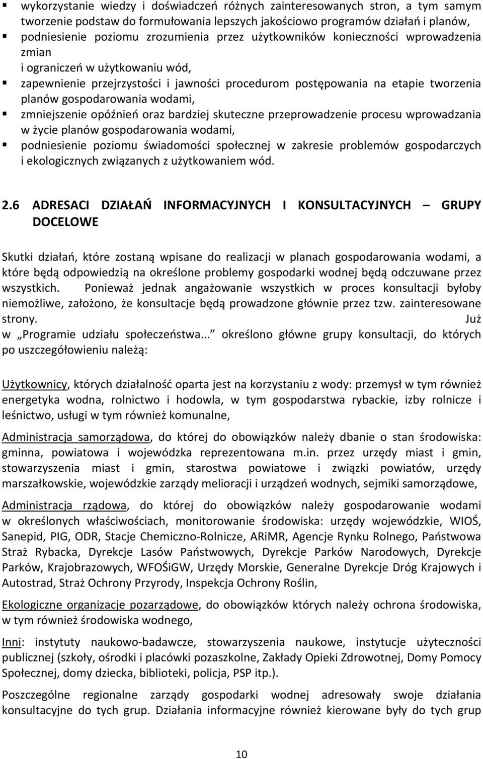 zmniejszenie opóźnień oraz bardziej skuteczne przeprowadzenie procesu wprowadzania w życie planów gospodarowania wodami, podniesienie poziomu świadomości społecznej w zakresie problemów gospodarczych