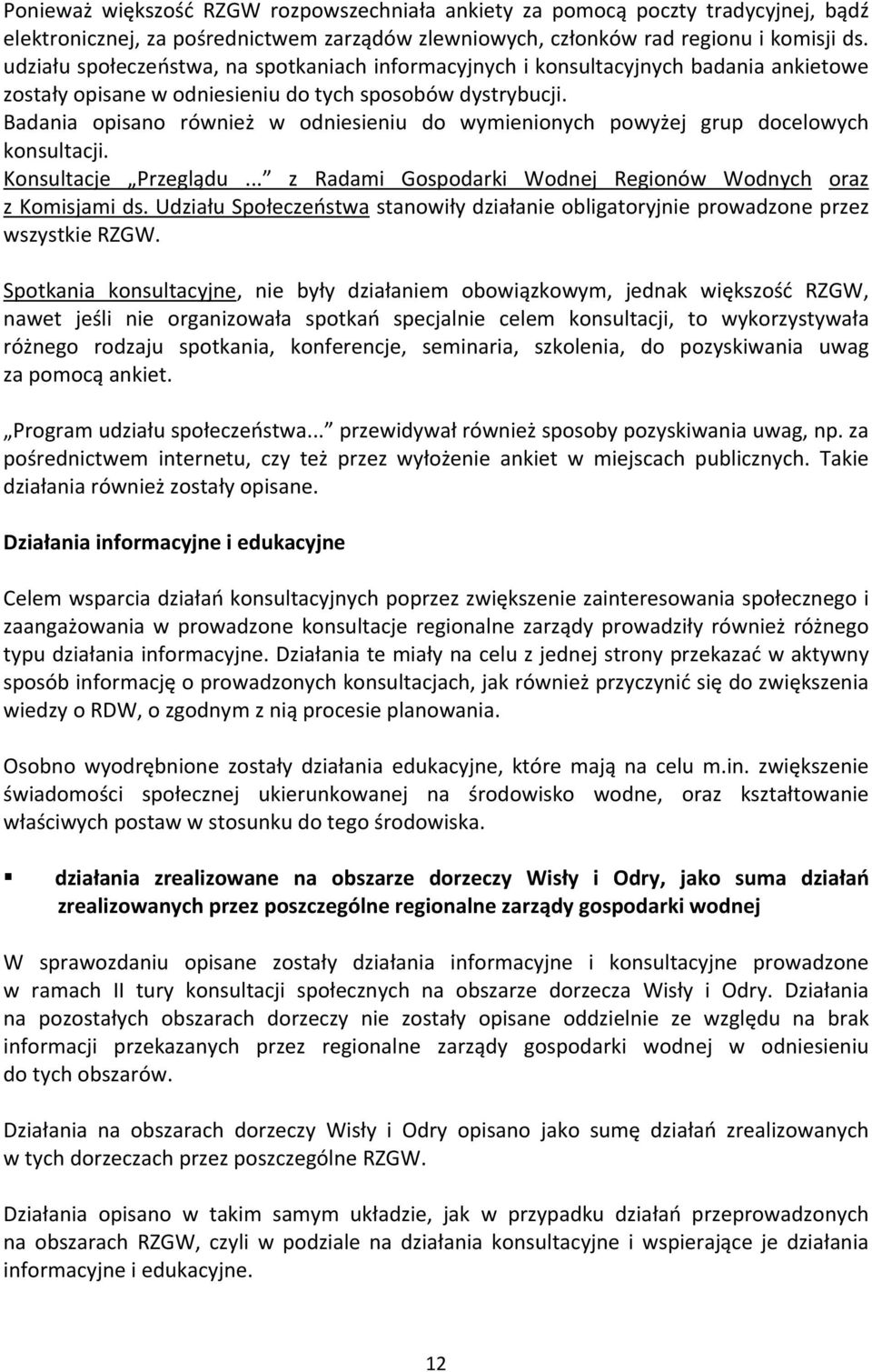 Badania opisano również w odniesieniu do wymienionych powyżej grup docelowych konsultacji. Konsultacje Przeglądu... z Radami Gospodarki Wodnej Regionów Wodnych oraz z Komisjami ds.