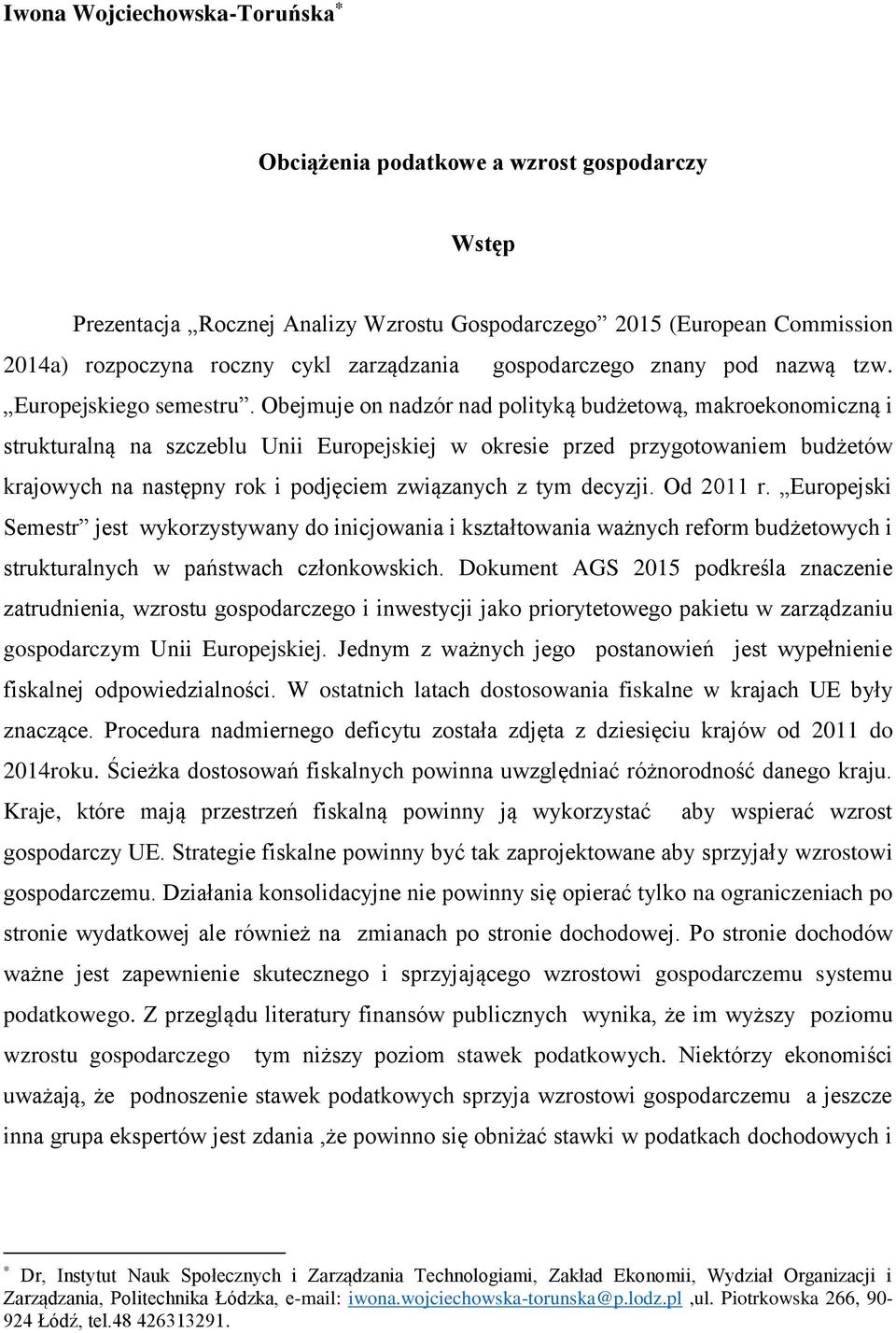 Obejmuje on nadzór nad polityką budżetową, makroekonomiczną i strukturalną na szczeblu Unii Europejskiej w okresie przed przygotowaniem budżetów krajowych na następny rok i podjęciem związanych z tym